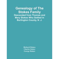 Genealogy Of The Stokes Family: Descended From Thomas And Mary Stokes Who Settled In Burlington County, N. J., (Paperback)
