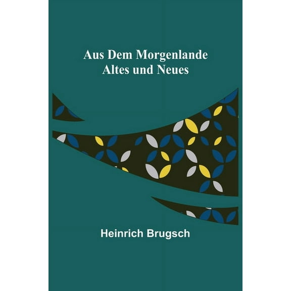 Aus dem Morgenlande: Altes und Neues, (Paperback)