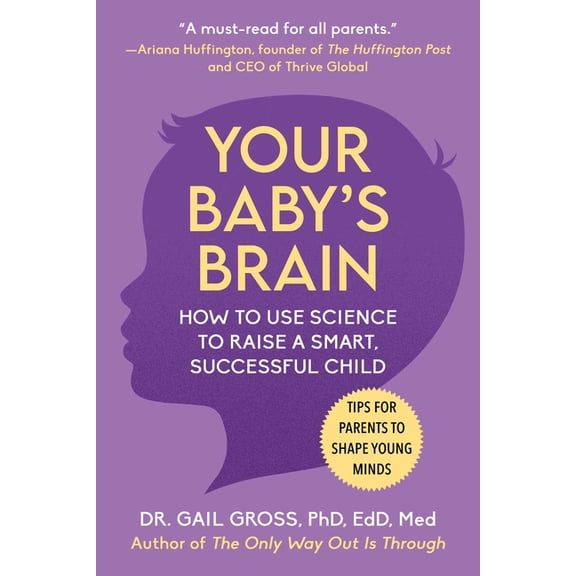 Your Baby's Brain: How to Use Science to Raise a Smart, Successful Child--Tips for Parents to Shape Young Minds, (Paperback)