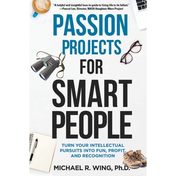Passion Projects for Smart People: Turn Your Intellectual Pursuits Into Fun, Profit and Recognition, (Paperback)