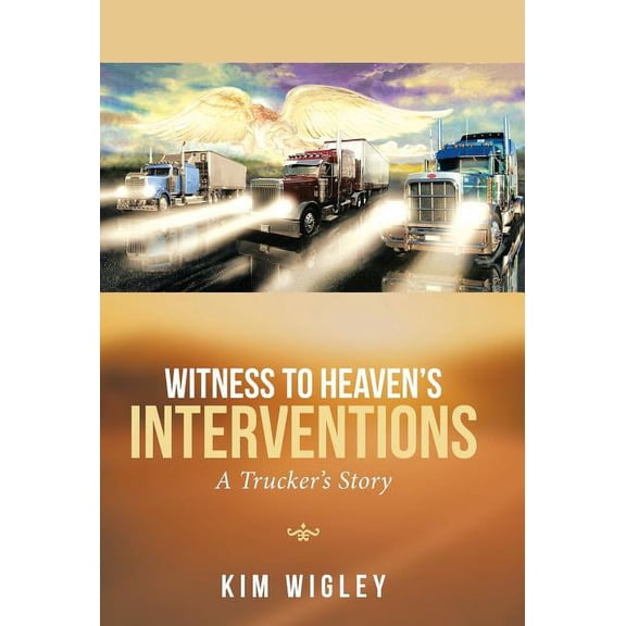 Witness to Heaven's Interventions: A Trucker's Story, (Hardcover)