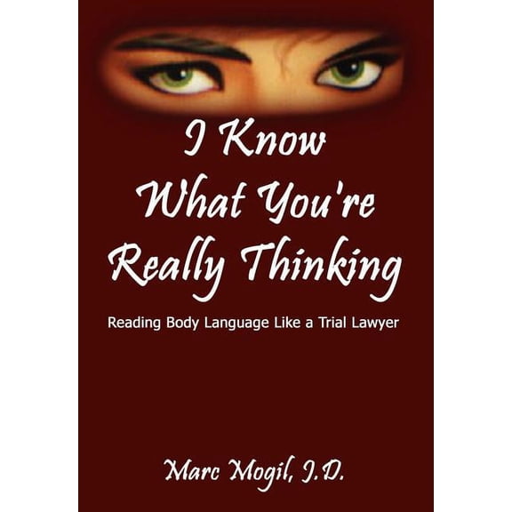 I Know What You're Really Thinking: Reading Body Language Like a Trial Lawyer, (Hardcover)
