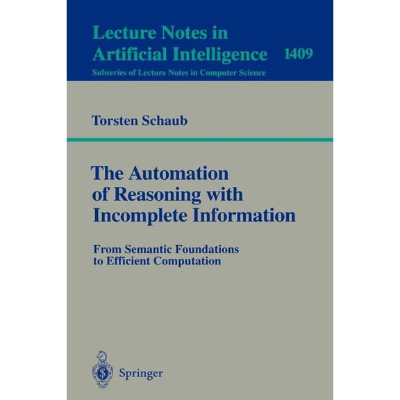The Automation of Reasoning with Incomplete Information: From Semantic Foundations to Efficient Computation, (Paperback)