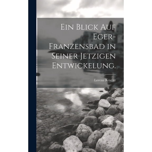 Ein Blick auf Eger-Franzensbad in seiner jetzigen Entwickelung. (Hardcover)