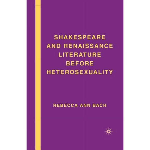 Shakespeare and Renaissance Literature Before Heterosexuality, (Paperback)