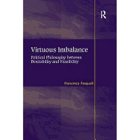 Virtuous Imbalance: Political Philosophy between Desirability and Feasibility, (Paperback)
