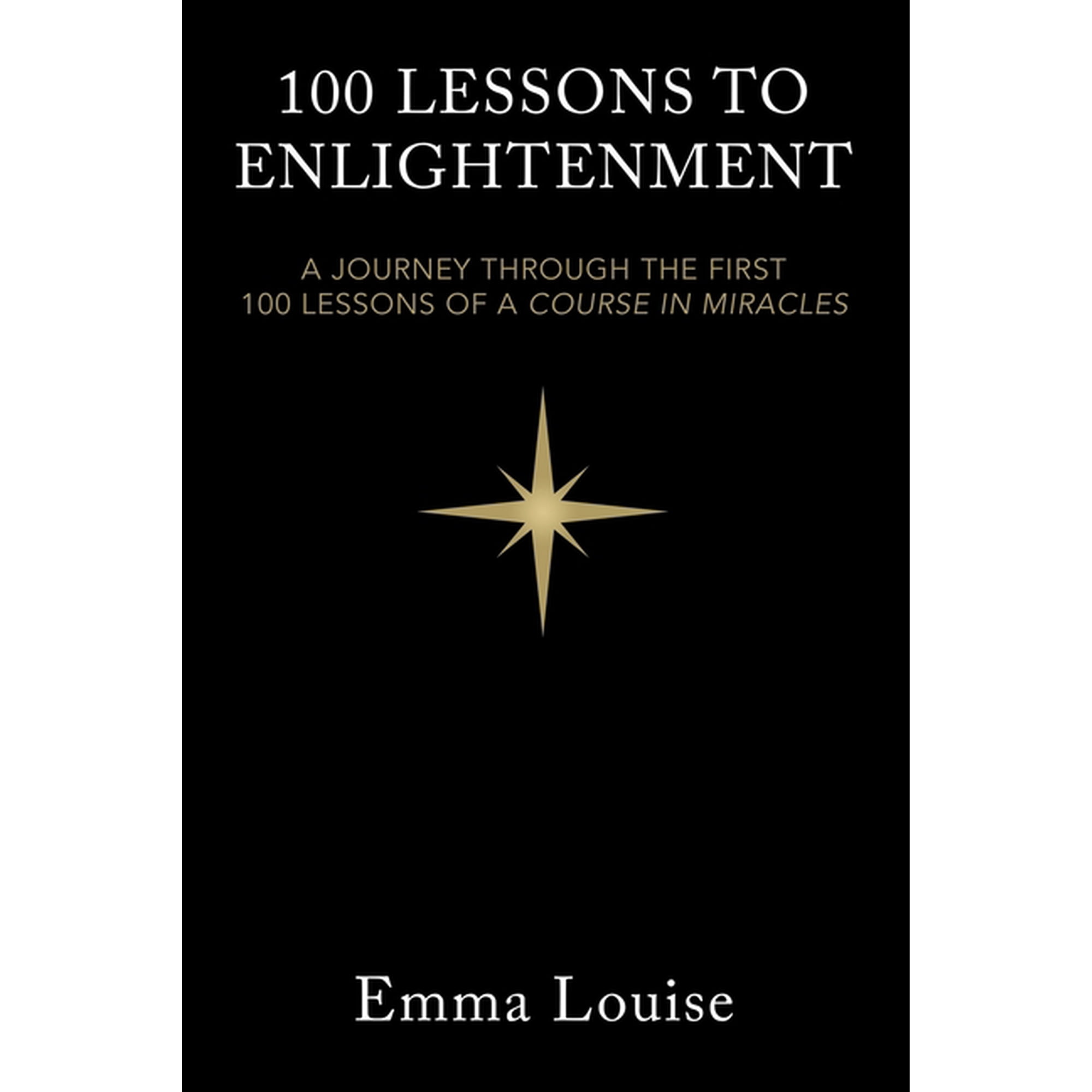 100 Lessons to Enlightenment: A Journey Through the First 100 Lessons of a Course in Miracles (Paperback)