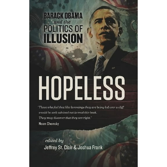 Hopeless: Barack Obama and the Politics of Illusion (Paperback)