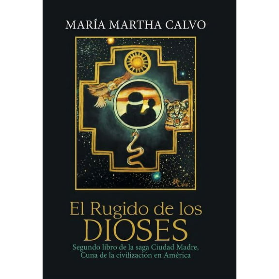El Rugido De Los Dioses : Segundo Libro De La Saga Ciudad Madre, Cuna De La Civilización En América (Hardcover)