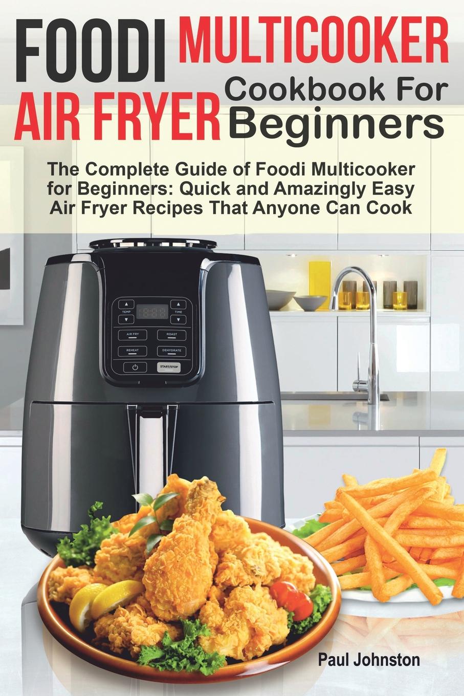 Foodi Multicooker Air Fryer Cookbook For Beginners The Complete Guide
