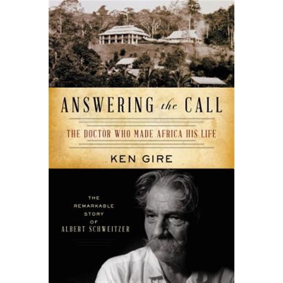 Pre-Owned The Answering the Call: The Doctor Who Made Africa His Life: The Remarkable Story of Albert Schweitzer (Paperback) 1595550798 9781595550798