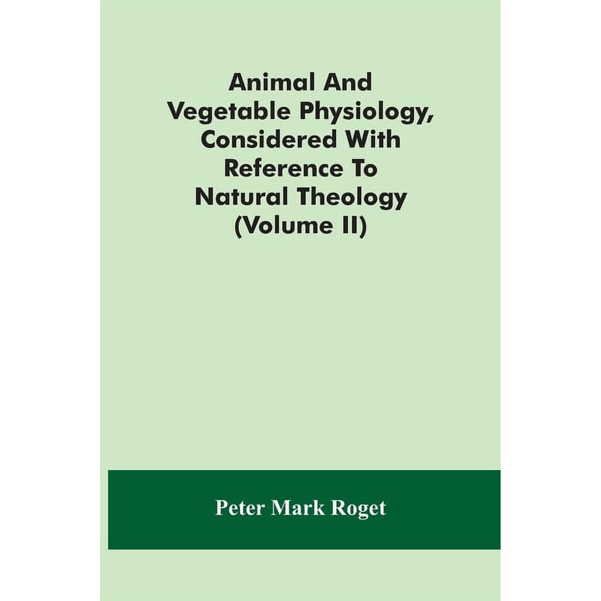 Animal And Vegetable Physiology, Considered With Reference To Natural Theology (Volume Ii), (Paperback)