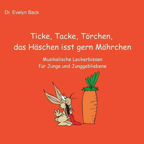 Ticke, Tacke, TÃ¶rchen, das HÃ¤schen isst gern MÃ¶hrchen: Musikalische Leckerbissen fÃ¼r Junge und Junggebliebene, (Paperback)