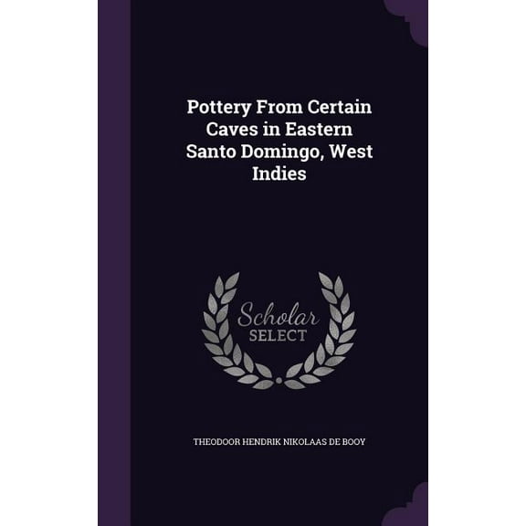 Pottery From Certain Caves in Eastern Santo Domingo, West Indies (Hardcover)