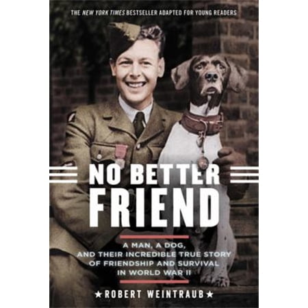 Pre-Owned No Better Friend: Young Readers Edition: A Man, a Dog, and Their Incredible True Story of Friendship and Survival in World War II (Paperback) 0316344656 9780316344654
