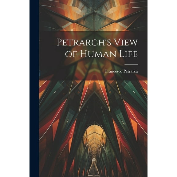 Petrarch's View of Human Life, (Paperback)