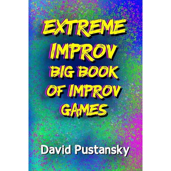 The Extreme Improv Big Book of Improv Games, (Paperback)
