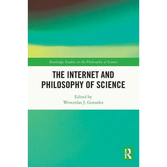 Routledge Studies in the Philosophy of S The Internet and Philosophy of Science, (Paperback)