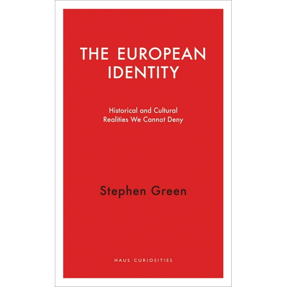 Haus Curiosities: The European Identity : Historical and Cultural Realities We Cannot Deny (Paperback)