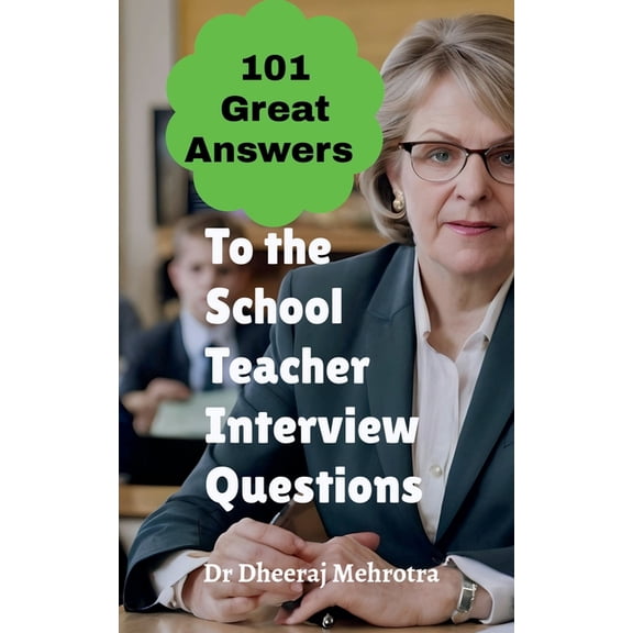 101 Great Answers to the School Teacher Interview Questions, (Paperback)