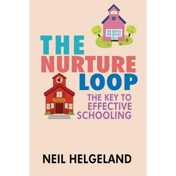 The Nurture Loop: The Key to Effective Schooling, (Paperback)