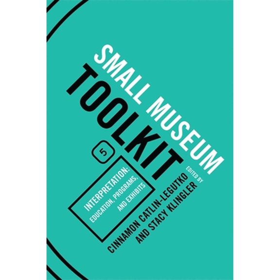 Pre-Owned Interpretation: Education, Programs, and Exhibits: Small Museum Toolkit, Book Five (Paperback) by Bob Beatty, Stephen Hague, Laura Keim
