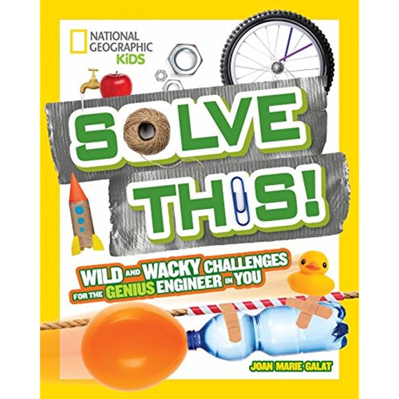 Solve This!: Wild and Wacky Challenges for the Genius Engineer in You