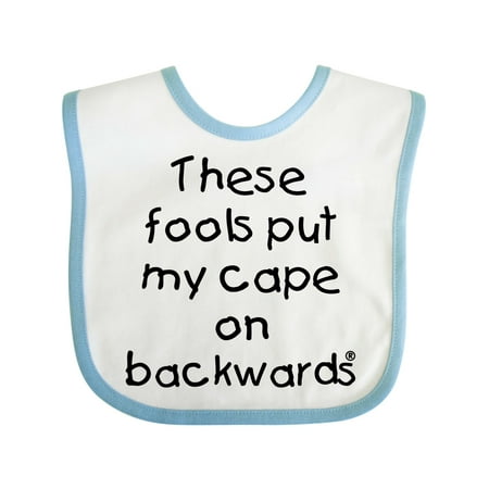 

Inktastic These Fools Put My Cape on Backwards Gift Baby Boy or Baby Girl Bib