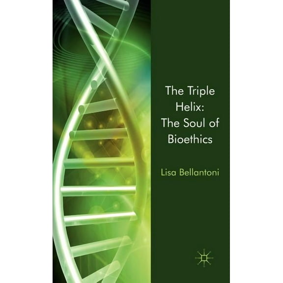 The Triple Helix: The Soul of Bioethics, (Hardcover)