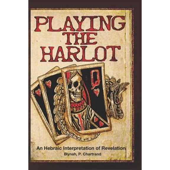 Playing the Harlot: An Hebraic Interpretaion of Revelation