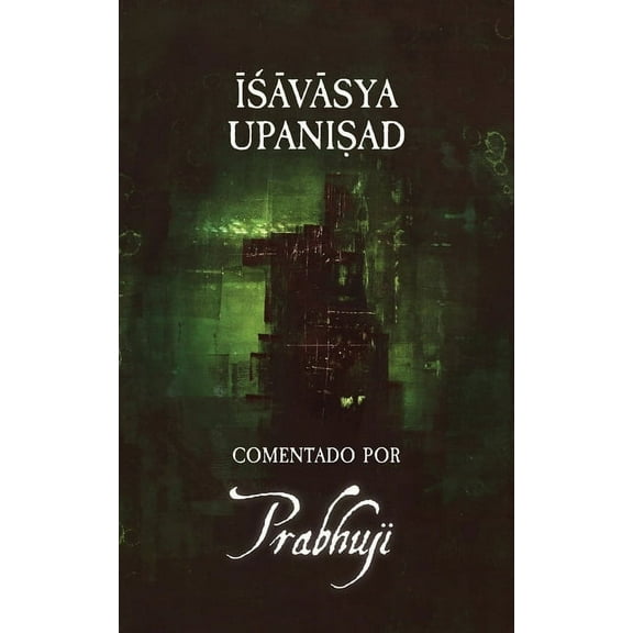 Ishavasya Upanishad Comentado por Prabhuji, (Paperback)