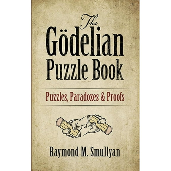 Dover Math Games & Puzzles: The Gödelian Puzzle Book : Puzzles, Paradoxes and Proofs (Paperback)