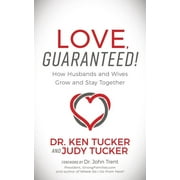 Love, Guaranteed!: How Husbands and Wives Grow and Stay Together