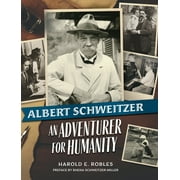 Albert Schweitzer: An Adventurer for Humanity (Hardcover)