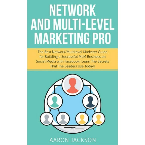 Network and Multi-Level Marketing Pro: The Best Network/Multilevel Marketer Guide for Building a Successful MLM Business, (Paperback)