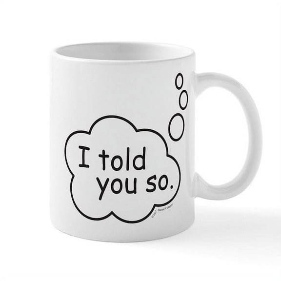 CafePress - I Told You So. Mug - 11 oz Ceramic Mug - Novelty Coffee Tea Cup
