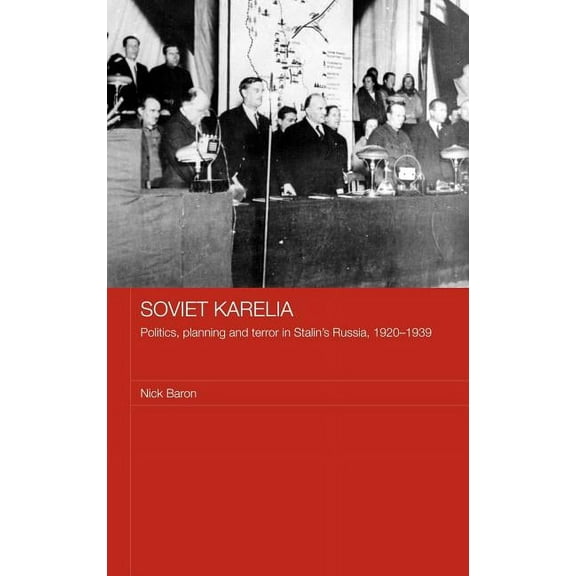 Basees/Routledge Russian and East Europe Soviet Karelia: Politics, Planning and Terror in Stalin's Russia, 1920-1939, (Hardcover)