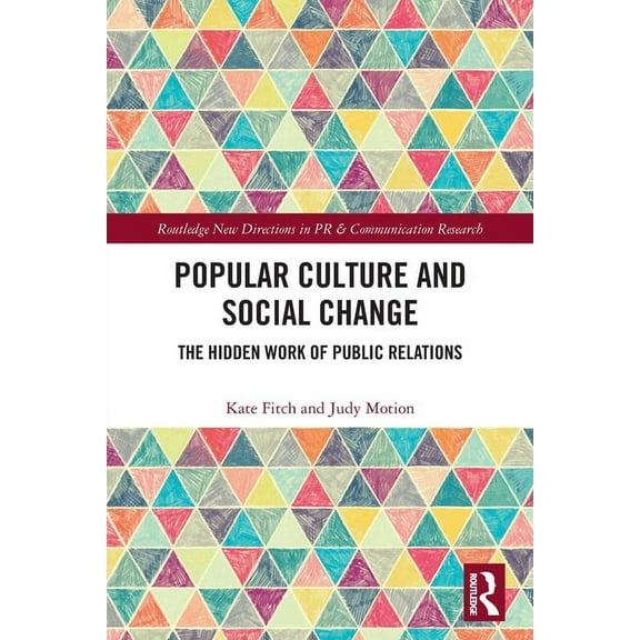 Routledge New Directions in PR & Communi Popular Culture and Social Change: The Hidden Work of Public Relations, (Paperback)
