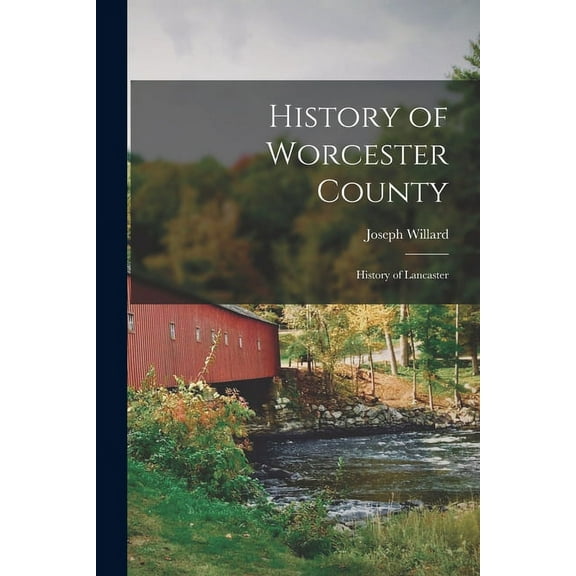 History of Worcester County: History of Lancaster (Paperback)