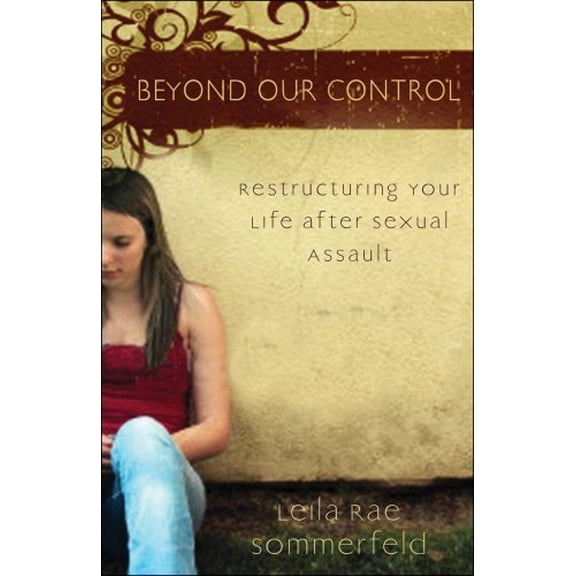 Pre-Owned Beyond Our Control: Restructuring Your Life After Sexual Assault (Paperback) 0825436826 9780825436826