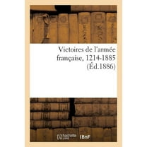 Histoire: Victoires de l'Armée Française, 1214-1885 (Paperback)