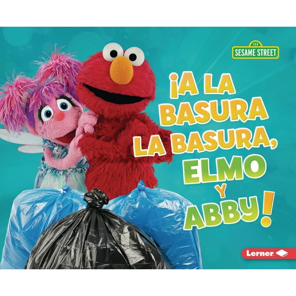 Cuidemos El Ambiente Con Sesame Street ( ¡A La Basura La Basura, Elmo Y Abby! (Trash That Trash, Elmo and Abby!), (Paperback)