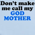 thumbnail image 2 of CafePress - Dont Make Me Call My God Mother Body Suit - Baby Light Bodysuit, Size Newborn - 24 Months, 2 of 4