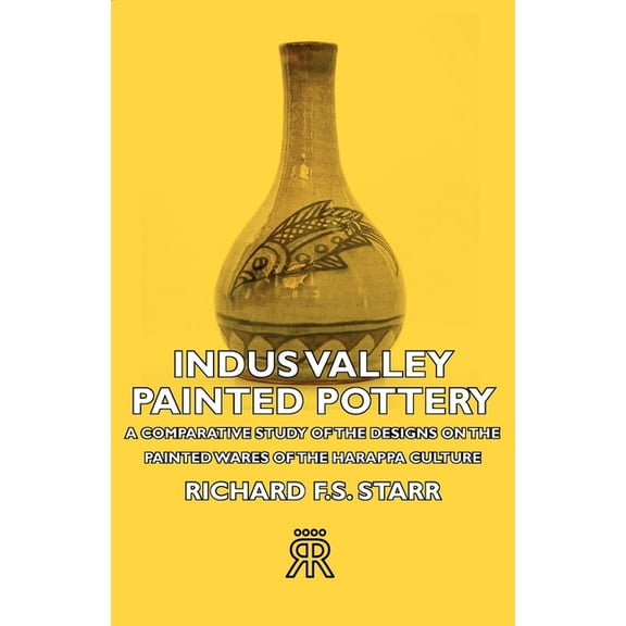 Indus Valley Painted Pottery - A Comparative Study of the Designs on the Painted Wares of the Harappa Culture, (Paperback)