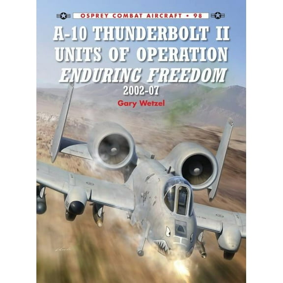 Combat Aircraft: A-10 Thunderbolt II Units of Operation Enduring Freedom 2002-07 (Series #98) (Paperback)
