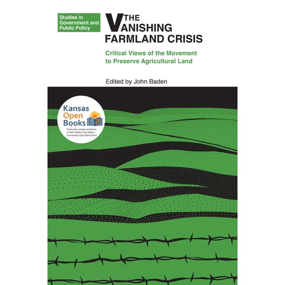 Studies in Government and Public Policy The Vanishing Farmland Crisis: Critical Views of the Movement to Preserve Agricultural Land, (Paperback)