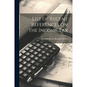 List of Recent References on the Income Tax (Paperback)