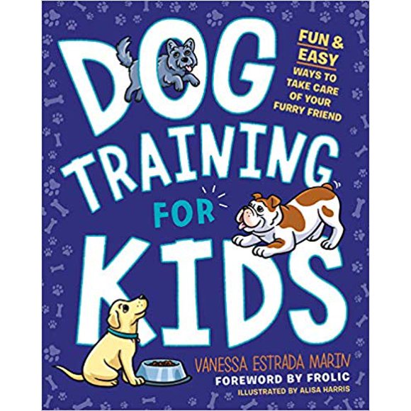 Dog Training for Kids: Fun and Easy Ways to Care...PAPERBACK – 2019 by Vanessa Estrada Marin