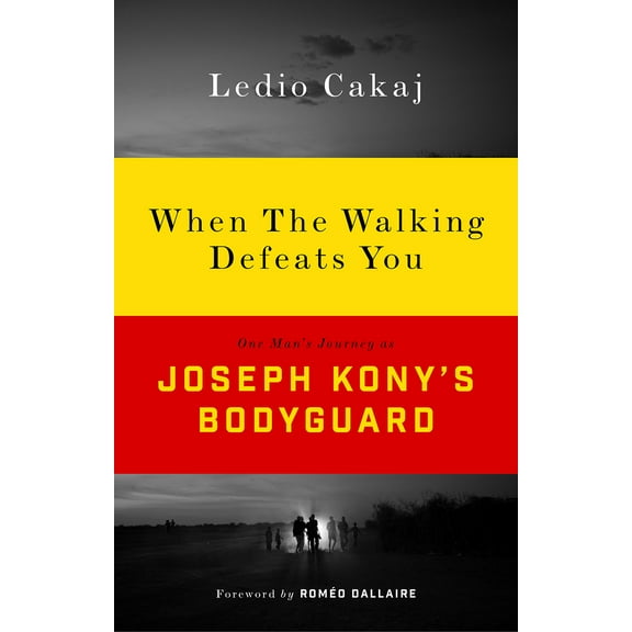 When the Walking Defeats You : One Man's Journey as Joseph Kony's Bodyguard (Paperback)
