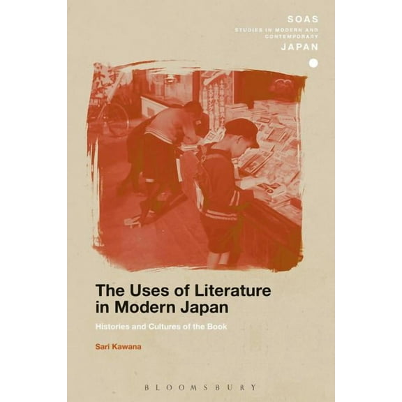 Soas Studies in Modern and Contemporary  The Uses of Literature in Modern Japan: Histories and Cultures of the Book, (Paperback)